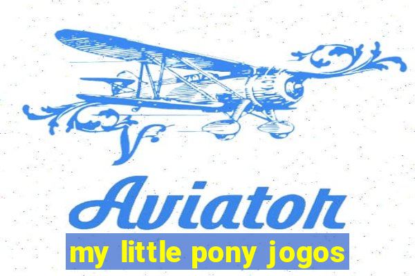 my little pony jogos